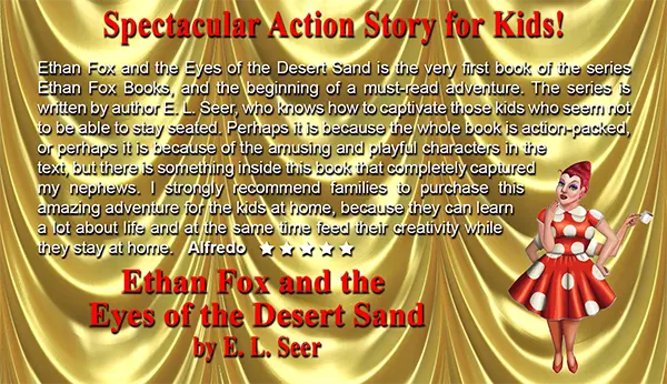 Bella presents a five-star review for Ethan Fox and the Eyes of the Desert Sand, a peek behind the scenes of Ethan Fox Books.